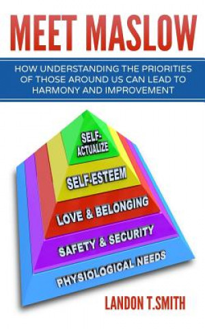 Book Meet Maslow: How Understanding the Priorities of Those Around Us Can Lead To Harmony And Improvement Landon T Smith