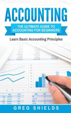 Könyv Accounting: The Ultimate Guide to Accounting for Beginners Greg Shields