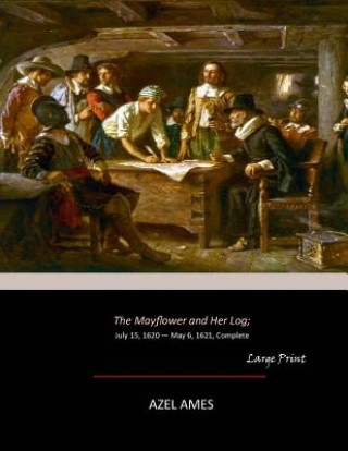 Buch The Mayflower and Her Log: July 15, 1620 - May 6, 1621, Complete (Large Print) Azel Ames