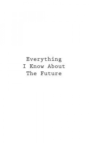 Kniha Everything I Know About The Future You