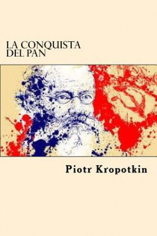 Carte La Conquista del Pan (Spanish Edition) Piotr Kropotkin