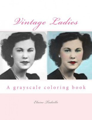 Carte Vintage Ladies: A grayscale coloring book Elaine Tadiello