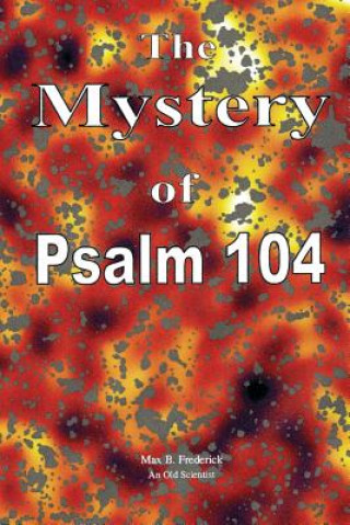 Carte The Mystery of Psalm 104 Max B Frederick