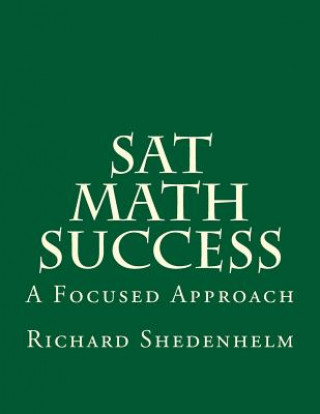 Könyv SAT Math Success: A Focused Approach Richard Shedenhelm