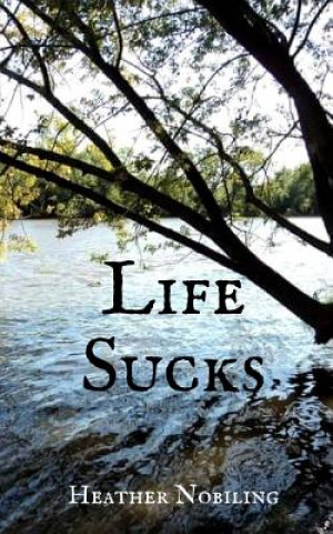 Knjiga Life Sucks Heather R Nobiling