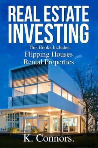 Knjiga Real Estate Investing: 2 Manuscripts - "Flipping Houses" and "Rental Properties" K  Connors