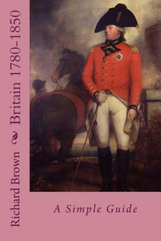 Könyv Britain 1780-1850: : A Simple Guide Richard Brown