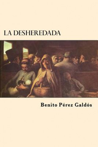 Carte La Desheredada (Spanish Edition) Benito Perez Galdos
