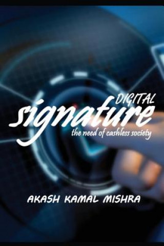Kniha Digital Signature: The Need Of Cashless Society Akash Kamal Mishra