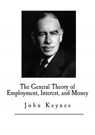 Kniha The General Theory of Employment, Interest, and Money John Maynard Keynes