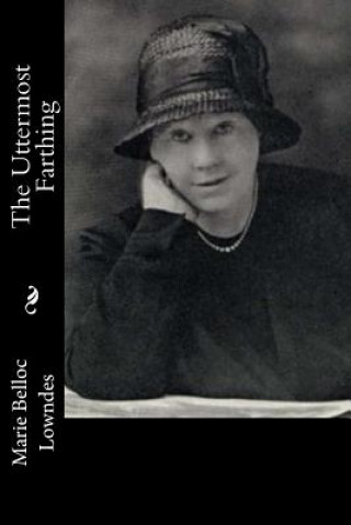 Knjiga The Uttermost Farthing Marie Belloc Lowndes
