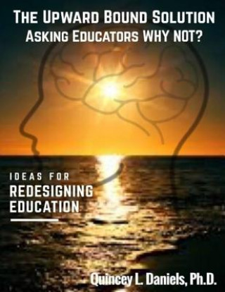 Book The Upward Bound Solution Asking Educators Why Not? Dr Quincey L Daniels