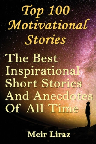 Kniha Top 100 Motivational Stories: The Best Inspirational Short Stories And Anecdotes Of All Time Meir Liraz