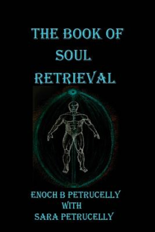 Book The Book Of Soul Retrieval: How To Use Magick To Heal Your Soul Enoch B Petrucelly