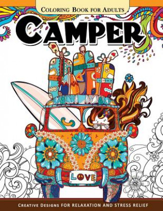 Kniha Camper Coloring Book for Adults: Let Color me the camping ! Van, Forest and Flower Design Inspirational Coloring Book