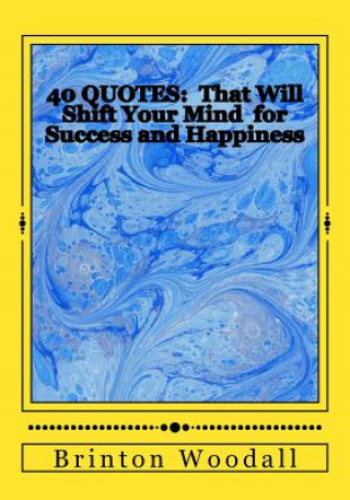 Carte 40 Quotes: : That Will Shift Your Mind for Success and Happiness Brinton J Woodall