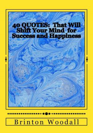 Kniha 40 Quotes: : That Will Shift Your Mind for Success and Happiness Brinton J Woodall