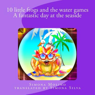 Książka 10 little frogs and the water games A fantastic day at the seaside Simona Molino