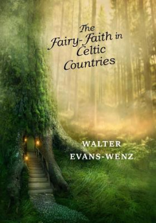 Könyv The Fairy-Faith in Celtic Countries W y Evans-Wentz