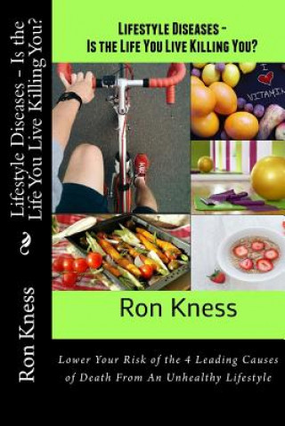 Carte Lifestyle Diseases - Is the Life You Live Killing You?: Lower Your Risk of the 4 Leading Causes of Death From An Unhealthy Lifestyle Ron Kness