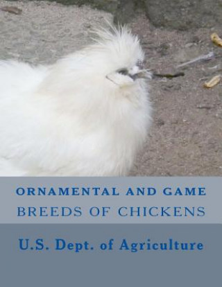 Kniha Ornamental and Game Breeds of Chickens U S Department Of Agriculture