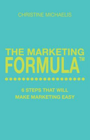 Knjiga The Marketing Formula: 6 steps that will make marketing easy Christine Michaelis