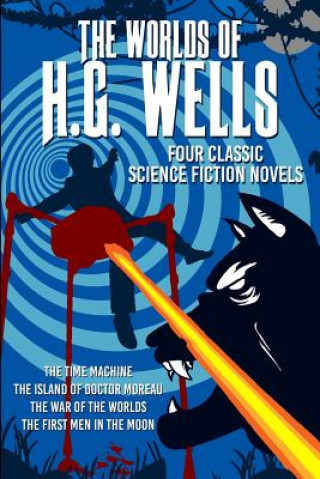 Kniha The Worlds of H.G. Wells: Four Science Fiction classics H G Wells