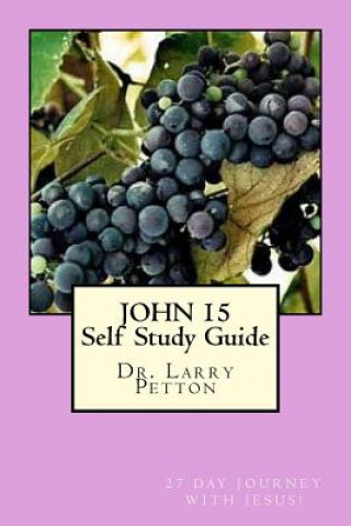 Knjiga JOHN 15 Self-Study Guide Dr Larry Petton