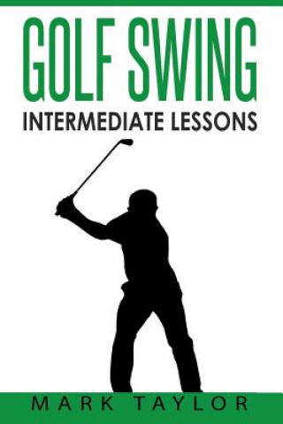 Kniha Golf Swing: Intermediate Lessons Mark Taylor