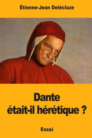 Kniha Dante était-il hérétique ? Etienne-Jean Delecluze