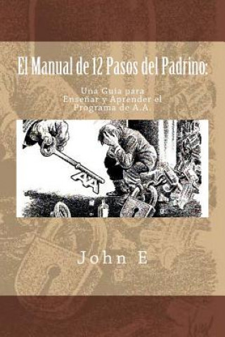 Könyv El Manual de 12 Pasos del Padrino: Una Guia para Ensenar y Aprender el Programa John E
