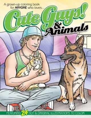 Βιβλίο Cute Guys! & Animals Coloring Book: A grown-up coloring book for ANYONE who loves cute guys & animals! Chayne Avery