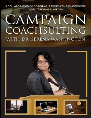 Книга Campaign Coachsulting with Dr. Serena Washington: A Collaboration of Coaching & Consulting Classes For Your Teaching Platform Dr Serena Washington