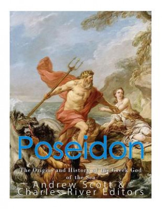 Kniha Poseidon: The Origins and History of the Greek God of the Sea Charles River Editors