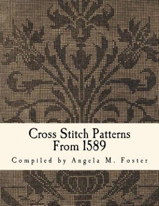 Könyv Cross Stitch Patterns From 1589 Angela M Foster