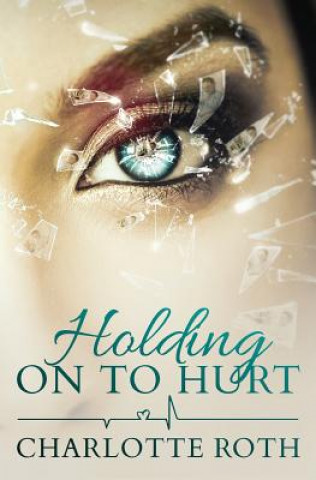 Kniha Holding on to Hurt: A gripping story about a mother's love Charlotte Roth