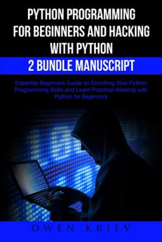 Knjiga Python Programming for Beginners and Hacking with Python 2 Bundle Manuscript: Essential Beginners Guide on Enriching Your Python Programming Skills an Owen Krien