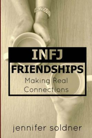 Carte INFJ Friendships: Making Real Connections Jennifer Soldner