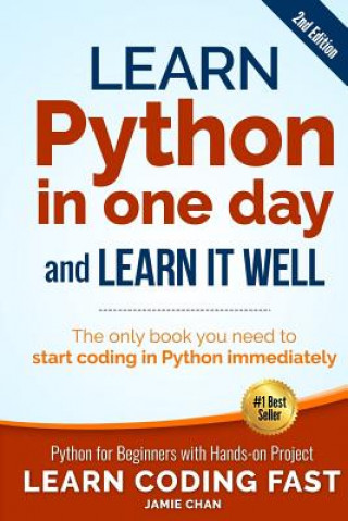 Könyv Learn Python in One Day and Learn It Well (2nd Edition): Python for Beginners with Hands-on Project. The only book you need to start coding in Python Jamie Chan
