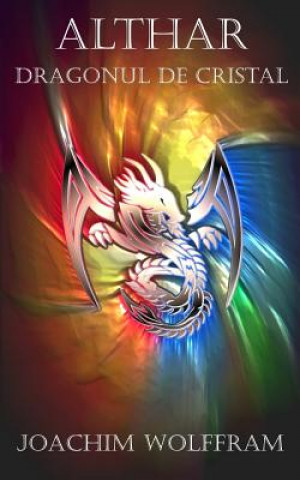 Carte Althar - Dragonul de Cristal Joachim Wolffram