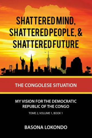 Książka Shattered Mind, Shattered People, and Shattered Future: The Congolese Situation Basona Lokondo