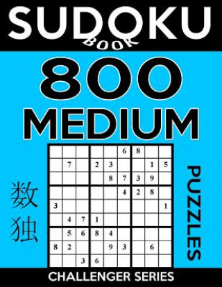 Kniha Sudoku Book 800 Medium Puzzles: Sudoku Puzzle Book With Only One Level of Difficulty Sudoku Book