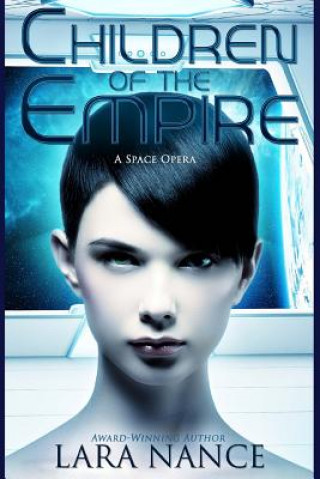 Kniha Children of the Empire: A Space Opera Lara Nance