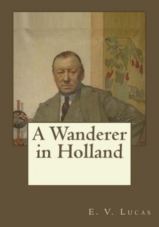 Knjiga A Wanderer in Holland E V Lucas