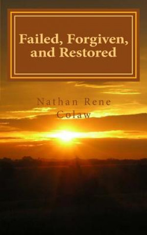 Книга Failed, Forgiven, and Restored: The Confessions of Simon Peter Nathan Rene Colaw