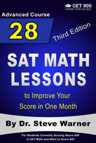 Könyv 28 SAT Math Lessons to Improve Your Score in One Month - Advanced Course: For Students Currently Scoring Above 600 in SAT Math and Want to Score 800 Steve Warner