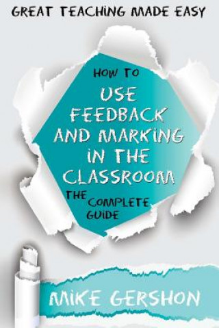 Knjiga How to Use Feedback and Marking in the Classroom: The Complete Guide Mike Gershon