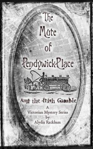 Kniha The Mute of Pendywick Place: And the Irish Gamble Alydia Rackham