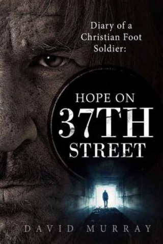 Knjiga Diary of a Christian Foot Soldier: Hope on 37th Street David M Murray Jr