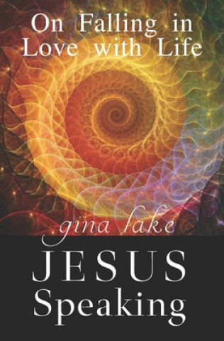 Kniha Jesus Speaking: On Falling in Love with Life Gina Lake